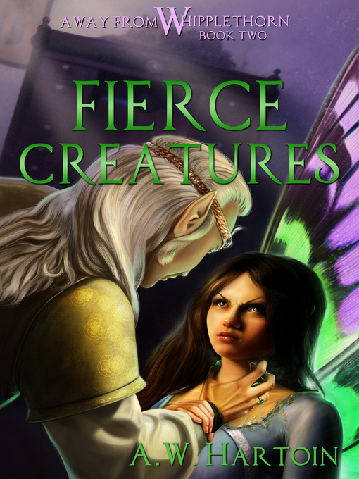 Title details for Fierce Creatures (Away From Whipplethorn Book Two) by A.W. Hartoin - Available
